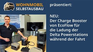 WohnmobilSelbstausbau präsentiert Neu Der Charge Booster von EcoFlow für die DeltaPowerstations [upl. by Jariv]