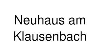 How to Pronounce Neuhaus am Klausenbach Austria [upl. by Dionisio403]