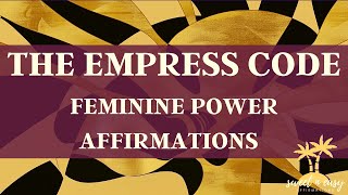 The Empress Code  MASTER YOUR FEMININE POWER Affirmations [upl. by Ermin]