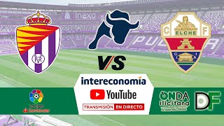 🔴DIRECTO🔴 Real Valladolid  Elche CF [upl. by Eibreh]