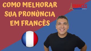 Como Melhorar sua Pronúncia em FRANCÊS [upl. by Haimehen]