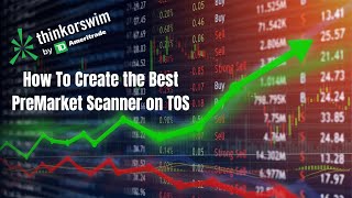 How to Create the Best PreMarket Scanner  Think or Swim [upl. by Aimik]