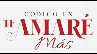 Código FN  Te Amaré Más Letra Oficial [upl. by Mcclelland]