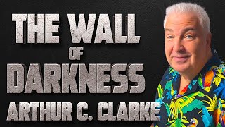 Arthur C Clarke Short Stories The Wall of Darkness  Early Arthur C Clarke Short Stories 🎧 [upl. by Lletnohs]