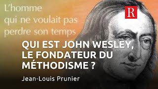 Qui est John Wesley le fondateur du méthodisme  JeanLouis Prunier [upl. by Merna]