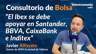 Consultorio con Javier Alfayate “El objetivo realista del Ibex 35 son los 10000 puntos” [upl. by Emie]