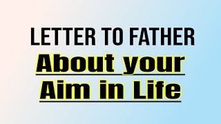 Write a Letter to Your Father about Your aim in Life  Letter Writing in English for Students [upl. by Yrennalf869]