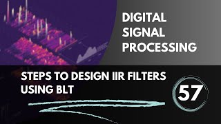 Steps to Design IIR Filters using BLT  Lecture 57  Digital Signal Processing [upl. by Schnur539]