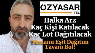 ozysr Özyaşar Tel Halka Arz Kaç Kişi Katılacak Kaç Lot Dağıtılacak Tamamı Eşit Dağıtım [upl. by Rubliw329]