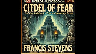 Ancient Evil Unleashed  Citadel of Fear by Francis Stevens LibriVox Audiobook [upl. by Asnarepse]