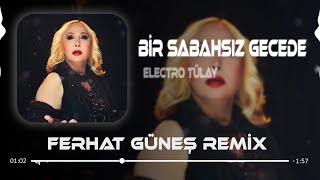 Bir Sabahsız Gecede Hasret Doldu Gönlüme  Electro Tülay  Ferhat Güneş Remix [upl. by Alim]