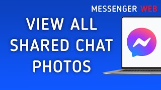 How to View All Shared Photos On Messenger Web Chat On PC New Update [upl. by Elletsyrc]