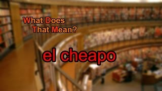 What does el cheapo mean [upl. by Nyleak]