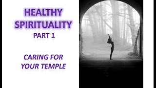 Healthy Spirituality 01 Care for Your Temple [upl. by Hermie]