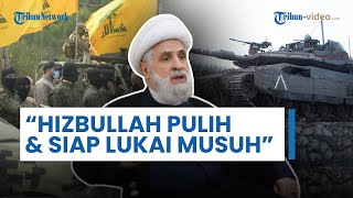 Sheikh Naim Qassem Yakin Hizbullah akan Menang Tegaskan Telah Pulih Sepenuhnya amp Siap Lukai Musuh [upl. by Burnsed987]