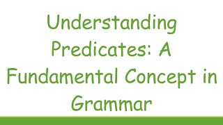 Understanding Predicates A Fundamental Concept in Grammar [upl. by Hilleary]