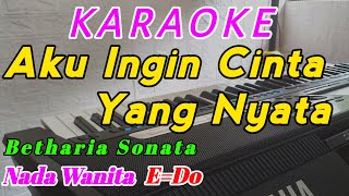 Aku Ingin Cinta Yang Nyata  Karaoke Lagu Kenangan  Betharia Sonata  Nada Wanita [upl. by Yerdua]