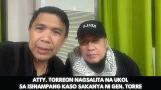 ATTY TORREON NAGSALITA NA UKOL SA ISINAMPANG KASO SAKANYA NI GEN TORRE [upl. by Darej]