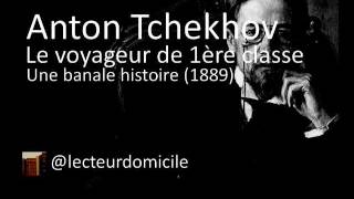 Anton Tchekhov  Le voyageur de 1ère classe  Une banale histoire [upl. by Lyrehs]