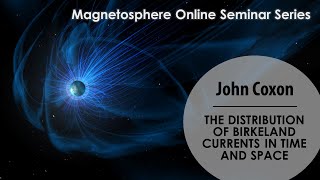 The distribution of Birkeland currents in time and space  John Coxon [upl. by Akiem]