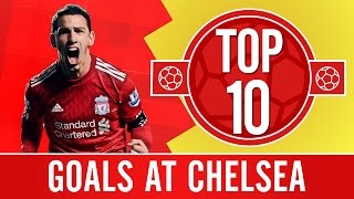 TOP 10 Brilliant Liverpool goals at Chelsea [upl. by Latsyrcal]