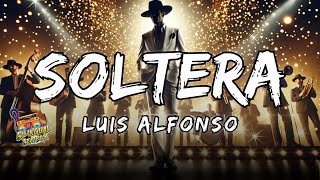 Soltera  Luis Alfonso Letra  Lyrics [upl. by Keon458]