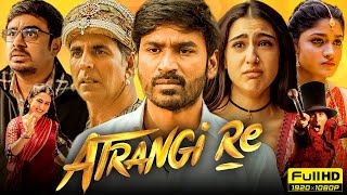 Atrangi Re Full Movie 2021  Akshay Kumar Dhanush Sara Ali Khan  Aanand L Rai  HD Facts amp Review [upl. by Eiramnna474]