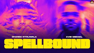 Dhanda Nyoliwala x Xvir Grewal  Spellbound Official Music Video [upl. by Glennie160]