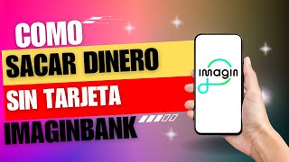 Como Sacar Dinero Sin Tarjeta Imaginbank [upl. by Camila840]