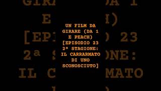 UN FILM DA GIRARE DA 1 E PEACH EPISODIO 23 2ª STAGIONE IL CARRARMATO DI UNO SCONOSCIUTO [upl. by Oicneconi]