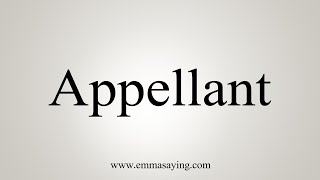 How To Say Appellant [upl. by Sillyrama]