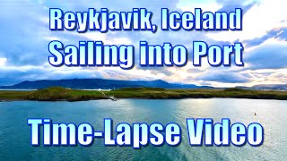 Reykjavik Iceland  Sailing into Port  TimeLapse Video [upl. by Jehovah]