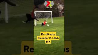 Resultados Jornada 16 LIGA MX futbol ligamx deportes [upl. by Puglia]