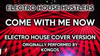 Come With Me Now Electro House Hustlers EDM Remix Cover Tribute to KONGOS [upl. by Norahc]