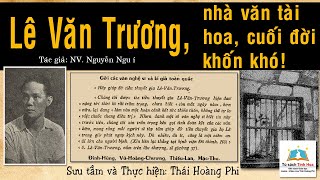 LÊ VĂN TRƯƠNG NHÀ VĂN TÀI HOA  NHỮNG NGÀY CUỐI ĐỜI KHỐN KHÓ TG Nguyễn Ngu Í Đọc Thái Hoàng Phi [upl. by Affra]