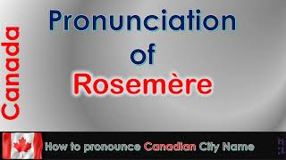 Rosemère  How to pronounce Rosemère ThérèseDe Blainville Laurentides in French Canadian accent [upl. by Tellford]