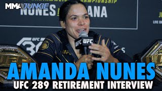 Amanda Nunes Explains Retirement From MMA Says Nothing Will Bring Her Back  UFC 289 [upl. by Benedetta]