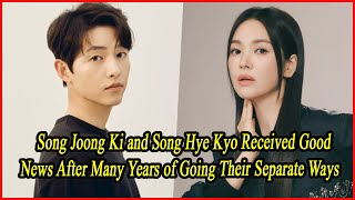 Song Joong Ki and Song Hye Kyo Received Good News After Many Years of Going Their Separate Ways [upl. by Aerised840]