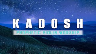 KADOSH  POWERFUL PROPHETIC WARFARE VIOLIN WORSHIP  BACKGROUND MUSIC FOR PRAYER [upl. by Maurie]