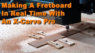 Making A Guitar Fretboard With An X Carve Pro In Real Time [upl. by Jorey526]