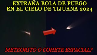 Captan BOLA de FUEGO en el Cielo de Tijuana México California hoy 29 enero 2024 Cohete o Meteorito [upl. by Elleimac]