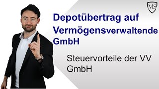 Depotübertrag auf vermögensverwaltende GmbH  Steuervorteile der VV GmbH [upl. by Osterhus474]