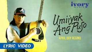 April Boy Regino  Umiiyak Ang Puso Official Lyric Video [upl. by Arad]