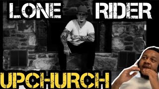 Upchurch “Lone Rider “ REACTION [upl. by Grannias]