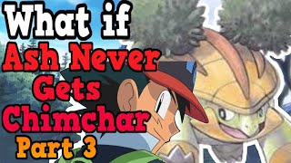 What If Ash Never Get Chimchar Part 3  Pokémon What If [upl. by Shull]