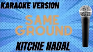 SAME GROUND  KITCHIE NADAL KARAOKE WITH LYRICS [upl. by Phemia]