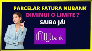 Parcelar fatura Nubank diminui o limite [upl. by Aicirt234]