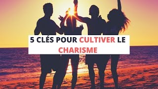 Comment être CHARISMATIQUE  5 clés pour CULTIVER votre CHARISME [upl. by Lemuelah]