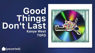 Kanye West  Good Things Dont Last  TGFD [upl. by Idnam]