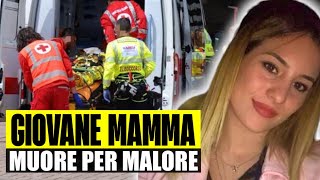 GIOVANE MAMMA MUORE PER MALORE AVEVA SOLO 23 ANNI LASCIA IL MARITO E UN BIMBO [upl. by Assehc839]